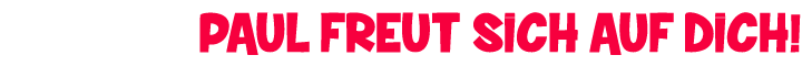 Paul freut sich auf Dich!